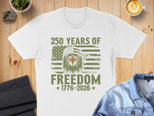 Load image into Gallery viewer, White t-shirt with distressed American flag, eagle, and "250 Years of Freedom 1776-2026" text.