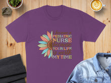Load image into Gallery viewer, Purple t-shirt with sunflower graphic and text "I became a pediatric nurse because your life is worth my time".