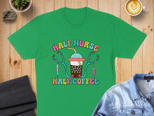 Load image into Gallery viewer, Green t-shirt with colorful "Half Nurse Half Coffee" text and stethoscope graphic.