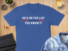 Load image into Gallery viewer, Blue t-shirt with white text "HE'S ON THE LIST YOU KNOW IT"