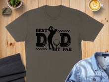Load image into Gallery viewer, T-shirt with "Best Dad by Par" text and golfing graphic.