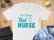 Load image into Gallery viewer, White t-shirt with "Oh Honey, I am NURSE" text in teal.