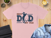 Load image into Gallery viewer, T-shirt with "BEST DAD BY PAR" and golfer graphic.