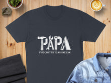 Load image into Gallery viewer, Dark t-shirt with "PAPA" in tool graphics and "If he can't fix it, no one can."
