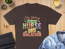 Load image into Gallery viewer, Brown t-shirt with "I'm sorry the nice nurse is on vacation" text.