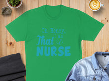 Load image into Gallery viewer, Green t-shirt with "Oh Honey, I am NURSE" text in blue.