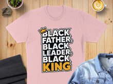 Load image into Gallery viewer, Pink t-shirt with "Black Father, Black Leader, Black King" text.