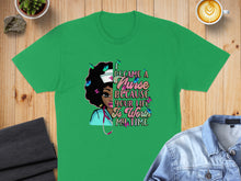 Load image into Gallery viewer, Green t-shirt with "I became a nurse because your life is worth my time" text.