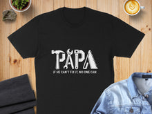 Load image into Gallery viewer, Black t-shirt with "PAPA IF HE CAN'T FIX IT, NO ONE CAN" text and tools.