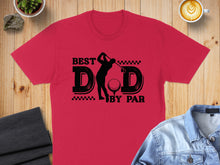 Load image into Gallery viewer, Red t-shirt with "Best Dad by Par" text and golfer graphic.