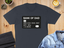 Load image into Gallery viewer, Dark t-shirt with "Bank of Dad" credit card design, text reads "I. M. BROKE".