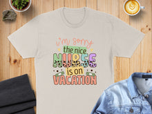 Load image into Gallery viewer, Beige t-shirt with "I'm sorry the nice nurse is on vacation" text.