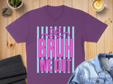 Load image into Gallery viewer, Purple t-shirt with "BRUH WE OUT" text and pink ribbon.