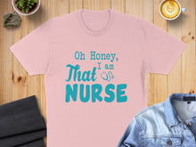Load image into Gallery viewer, Pink t-shirt with "Oh Honey, I am That Nurse" text.