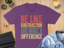 Load image into Gallery viewer, Purple t-shirt with text "BE LIKE SUBTRACTION AND MAKE A DIFFERENCE".