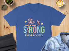 Load image into Gallery viewer, Blue t-shirt with "She is STRONG" and "PROVERBS 31:25" text.