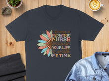 Load image into Gallery viewer, Dark t-shirt with colorful sunflower graphic and text: "I became a pediatric nurse because your life is worth my time."