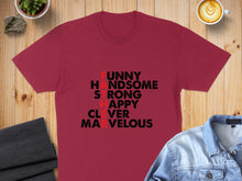 Load image into Gallery viewer, Maroon t-shirt with "FUNNY HANDSOME STRONG HAPPY CLEVER MARVELOUS" text.