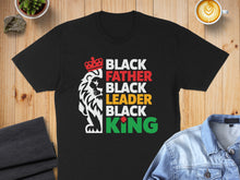 Load image into Gallery viewer, Black Father Black Leader Black King text with lion graphic on a black t-shirt.