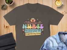 Load image into Gallery viewer, Nurse graphic with text "I Became A Nurse because your life is worth my time".