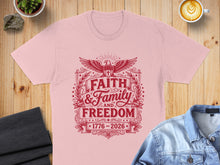 Load image into Gallery viewer, Pink t-shirt with "Faith, Family, and Freedom 1776-2026" graphic.