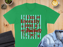 Load image into Gallery viewer, Green t-shirt with "I'm literally just a Teacher" text in red.