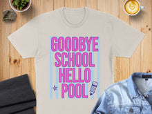 Load image into Gallery viewer, Light tan t-shirt with "GOODBYE SCHOOL HELLO POOL" text and a pencil graphic.