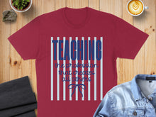 Load image into Gallery viewer, Maroon t-shirt with blue text "TEACHING the profession that creates all others"