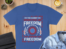 Load image into Gallery viewer, Blue t-shirt with red, white, and blue text about peace and freedom.