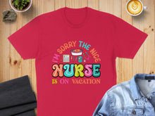 Load image into Gallery viewer, Red t-shirt with "I'm Sorry The Nurse is On Vacation" text and stethoscope graphic.