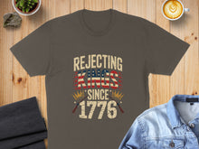 Load image into Gallery viewer, T-shirt with "Rejecting Kings Since 1776" and American flag accents.