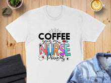 Load image into Gallery viewer, White t-shirt with "COFFEE gives me NURSE POWERS" graphic.