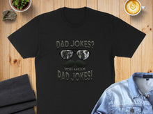 Load image into Gallery viewer, Black t-shirt with "Dad Jokes? You Mean Dad Jokes!" graphic.