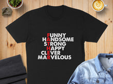 Load image into Gallery viewer, Black t-shirt with "FUNNY HANDSOME STRONG HAPPY CLEVER MARVELOUS FATHER" text.