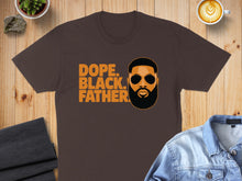 Load image into Gallery viewer, Brown t-shirt with "Dope. Black. Father." text and graphic of a man.