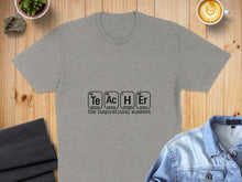 Load image into Gallery viewer, Grey t-shirt with "Teacher" spelled using periodic table elements and "the inspirational element".