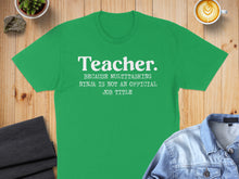 Load image into Gallery viewer, Green t-shirt with "Teacher. Because multitasking ninja is not an official job title" text.