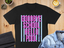 Load image into Gallery viewer, Black t-shirt with "GOODBYE SCHOOL HELLO POOL" text on striped background.