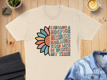 Load image into Gallery viewer, Hospice nurse design with colorful sunflower and text "I became a hospice nurse because your life is worth my time".