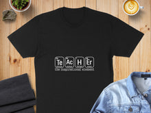 Load image into Gallery viewer, Black t-shirt with periodic table elements spelling "Teacher" and "the inspirational element."