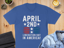 Load image into Gallery viewer, Royal blue t-shirt with "April 2nd Liberation Day in America!" text and stars.