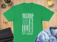 Load image into Gallery viewer, Green t-shirt with distressed American flag and "Retired Mechanic Fix It Yourself" text.