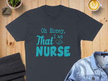 Load image into Gallery viewer, Dark blue t-shirt with "Oh Honey, That am NURSE" in teal lettering.