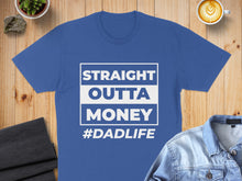 Load image into Gallery viewer, Royal blue t-shirt with white text "STRAIGHT OUTTA MONEY #DADLIFE".