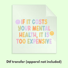 Load image into Gallery viewer, If It Costs Your Mental Health It's Too Expensive Retro Ready to Press DTF Transfer, Mental Health DTF Transfers, Ready to Press Transfers