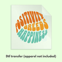 Load image into Gallery viewer, Ready to Press Positivity Feeds Happiness Retro Groovy DTF Transfer Retro Aesthetic Trendy DTF Transfer Apparel Transfer D0087