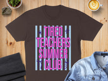 Load image into Gallery viewer, Brown t-shirt with "TIRED TEACHERS SUMMER CLUB" text in pink and blue stripes.

