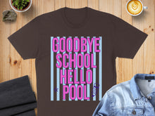 Load image into Gallery viewer, Brown t-shirt with "GOODBYE SCHOOL HELLO POOL" text and blue stripes.
