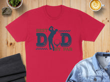 Load image into Gallery viewer, Red t-shirt with "BEST DAD BY PAR" text and golfer graphic.
