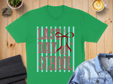 Load image into Gallery viewer, Green t-shirt with "LAST DAY OF SCHOOL" text and a red ribbon.
